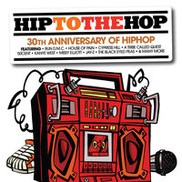 Hip To The Hop: 30th Anniversary Of Hip Hop Hip To Da Hop